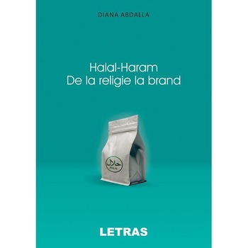 Halal-Haram. De la religie la brand - Diana Abdalla Halal-Haram. De la religie la brand - Diana Abdalla