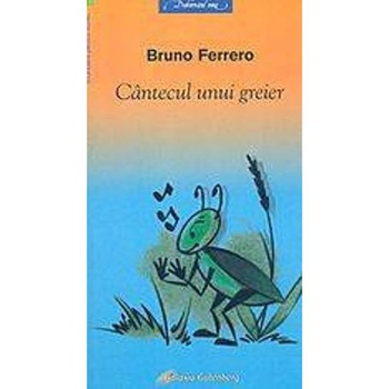 Istorioare -Cantecul unui greier (nu le mai lasi din mana) - Bruno Ferrero Istorioare -Cantecul unui greier (nu le mai lasi din mana) - Bruno Ferrero