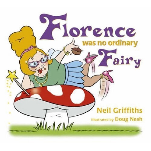 Florence Was No Ordinary Fairy - Neil Griffiths, ed 2007