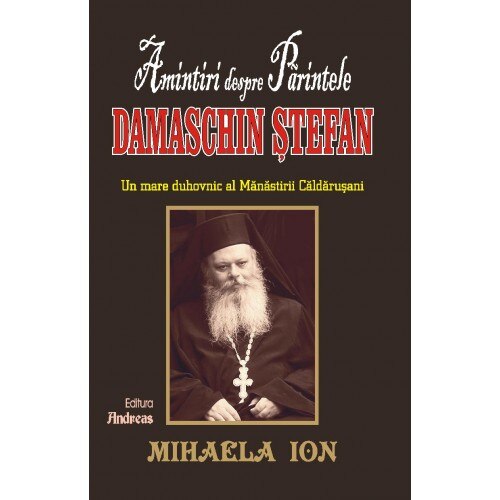Amintiri despre parintele Damaschin Stefan - Mihaela Ion