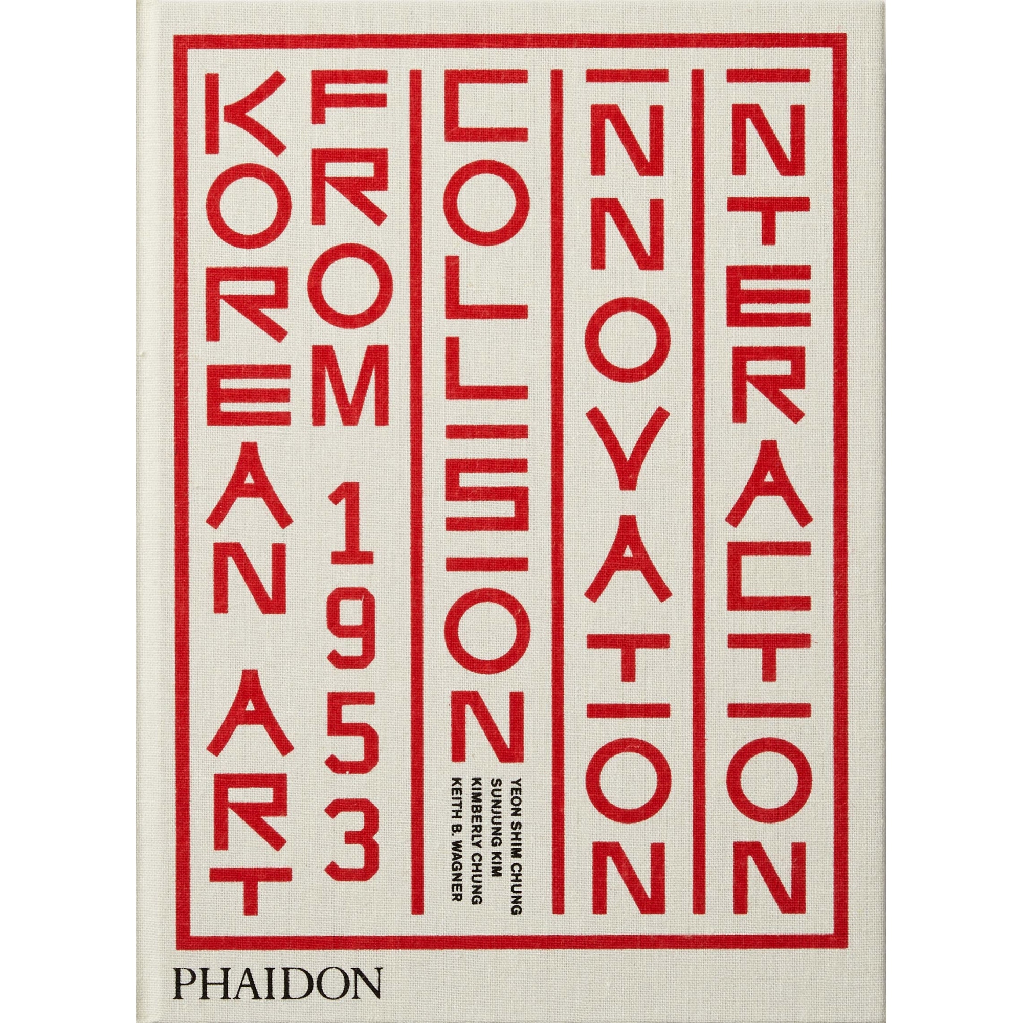 Korean Art from 1953: Collision, Innovation, Interaction - Yeon Shim Chung,Sunjung Kim ,Kimberly Chung,Keith B. Wagner