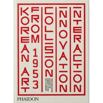 Korean Art from 1953: Collision, Innovation, Interaction - Yeon Shim Chung,Sunjung Kim ,Kimberly Chung,Keith B. Wagner Korean Art from 1953: Collision, Innovation, Interaction - Yeon Shim Chung,Sunjung Kim ,Kimberly Chung,Keith B. Wagner