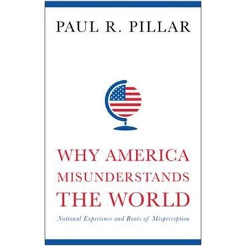 Why America Misunderstands the World Why America Misunderstands the World