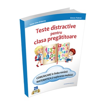Teste distractive pentru clasa pregatitoare. Comunicare in limba romana si Matematica si explorarea mediului Teste distractive pentru clasa pregatitoare. Comunicare in limba romana si Matematica si explorarea mediului
