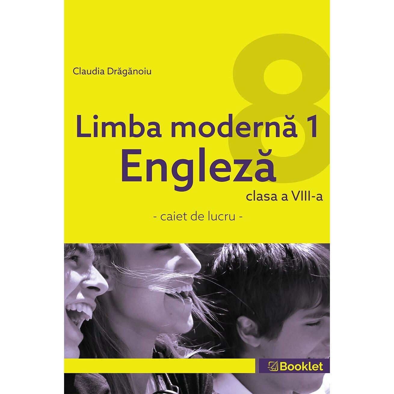 Limba moderna 1 Engleza caiet de lucru pentru clasa a VIII-a, autor Claudia Draganoiu