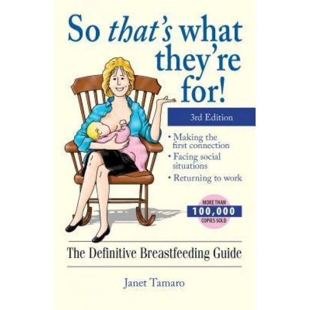 So That's What They're For!: The Definitive Breastfeeding Guide, Janet Tamaro