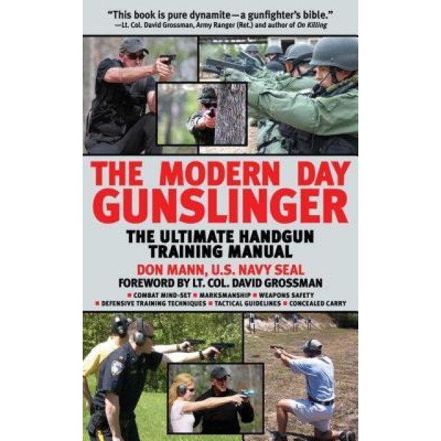 The Modern Day Gunslinger: The Ultimate Handgun Training Manual, Don Mann