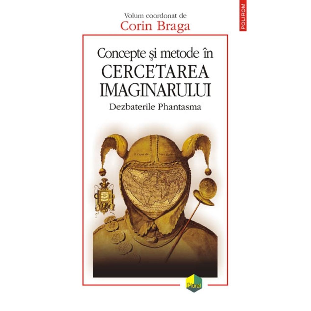 Concepte si metode in cercetarea imaginarului. Dezbaterile Phantasma - Corin Braga