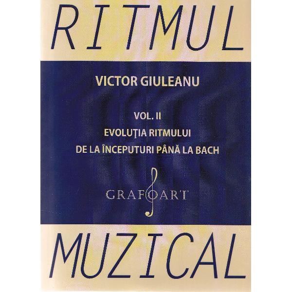 Ritmul muzical vol.2: Evolutia ritmului de la inceputuri pana la bach - Victor Giuleanu
