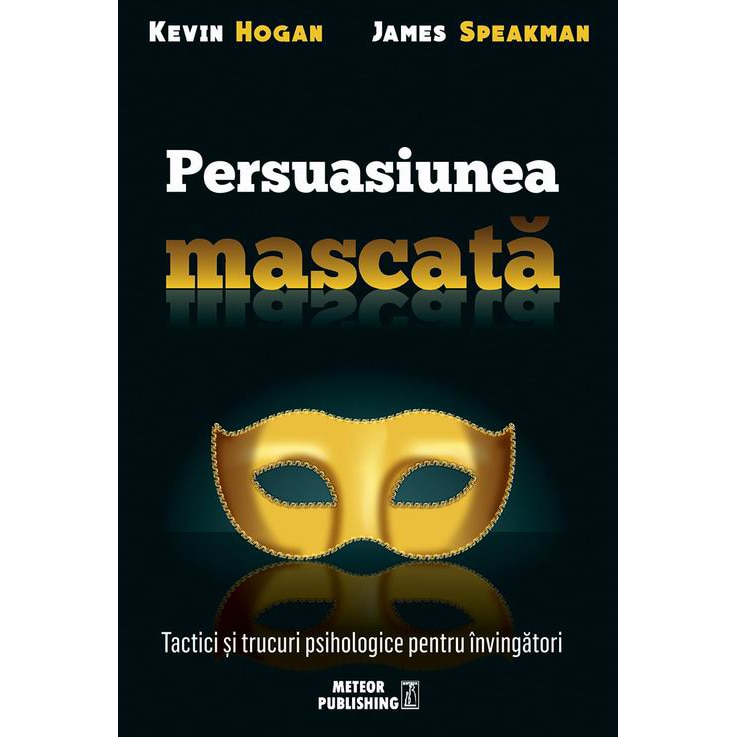 Persuasiunea mascata - Kevin Hogan, James Speakman