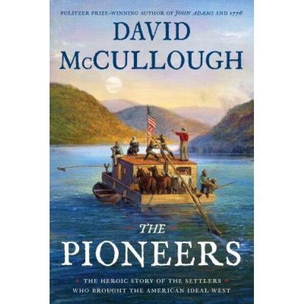 The Pioneers: The Heroic Story of the Settlers Who Brought the American Ideal West, David McCullough (Author)