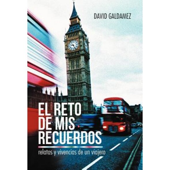 El Reto de MIS Recuerdos: Relatos y Vivencias de Un Viajero, David Galdamez (Author)