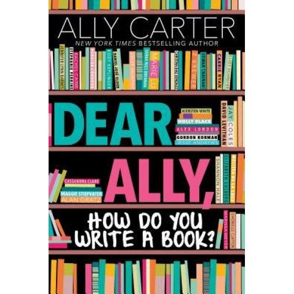 Dear Ally, How Do You Write a Book, Ally Carter (Author)