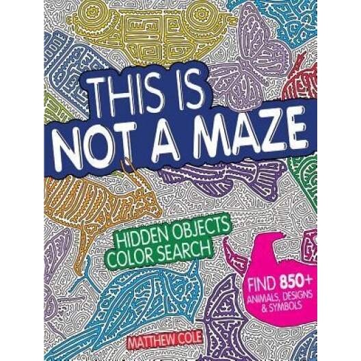 This Is Not a Maze: Hidden Objects Color Search, Matthew Cole (Author)
