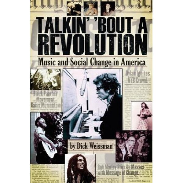 Talkin' 'Bout a Revolution: Music and Social Change in America, Dick Weissman