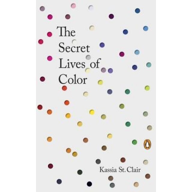 The Secret Lives of Color, Kassia St Clair (Author)