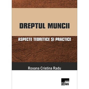 Dreptul muncii - Roxana Cristina Radu Dreptul muncii - Roxana Cristina Radu
