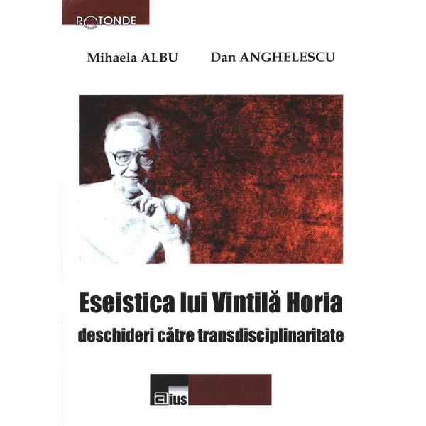 Eseistica lui Vintila Horia - Mihaela Albu, Dan Anghelescu
