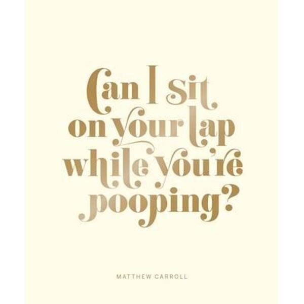 Can I Sit on Your Lap While You're Pooping?