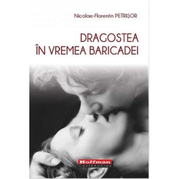 Dragostea in vremea baricadei - Nicolae-Florentin Petrisor, editia 2019