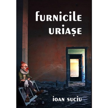 Furnicile uriase - Ioan Suciu, editia 2020 Furnicile uriase - Ioan Suciu, editia 2020