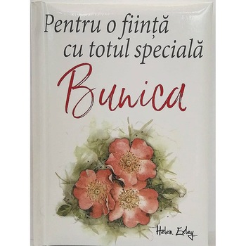 Pentru o fiinta cu totul speciala: Bunica - Helen Exley, editia 2018 Pentru o fiinta cu totul speciala: Bunica - Helen Exley, editia 2018