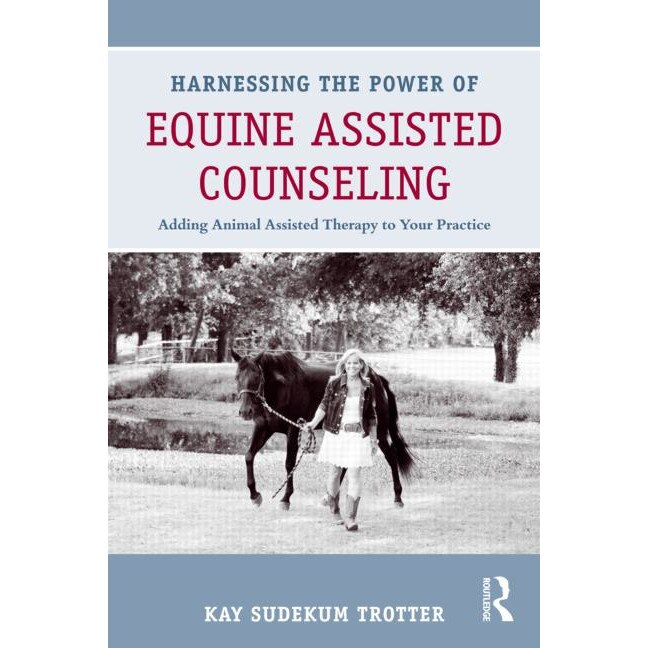 Harnessing the Power of Equine Assisted Counseling de Kay Sudekum Trotter