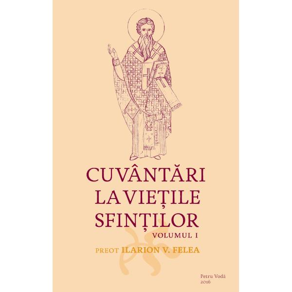 Cuvantari la Vietile Sfintilor Vol.1 - Ilarion V. Felea