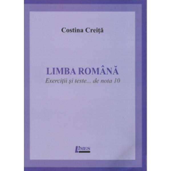Limba romana. Exercitii si teste... de nota 10 - Costina Creita