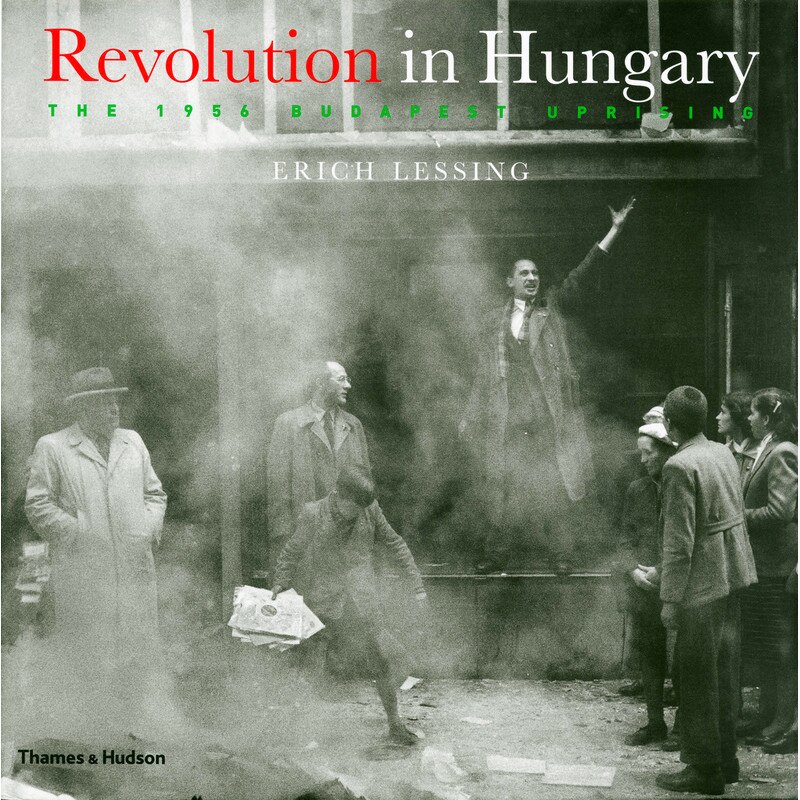 Erich Lessing /-/ Revolution in Hungary - Erich Lessing