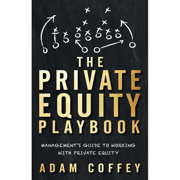The Private Equity Playbook: Management's Guide to Working with Private Equity de Adam Coffey