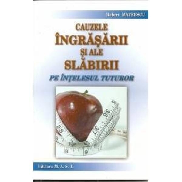 Cauzele ingrasarii si ale slabirii pe intelesul tuturor - Robert Mateescu