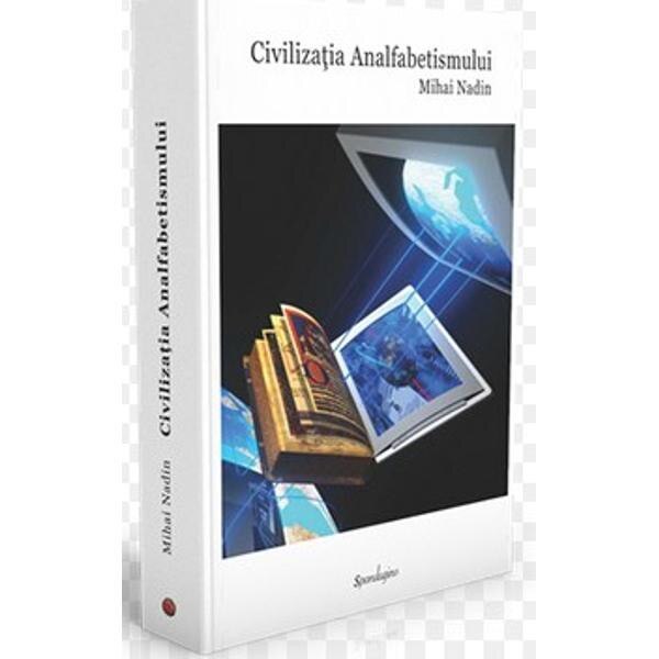 Civilizatia analfabetismului - Mihai Nadin