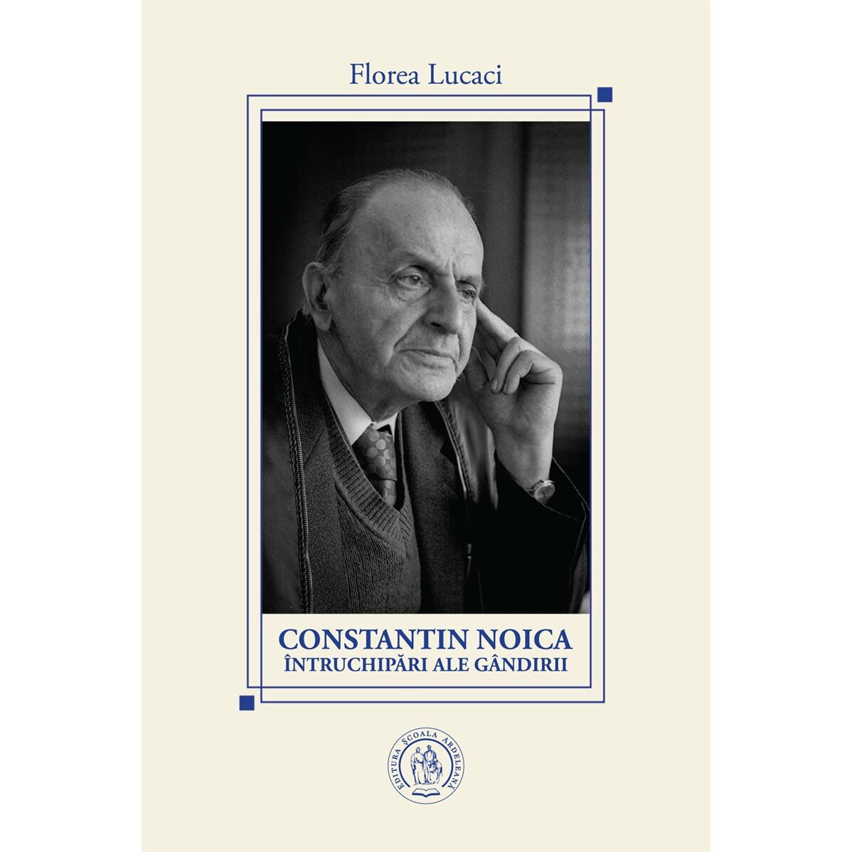 Constantin Noica. Intruchipari ale gandirii - Florea Lucaci