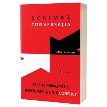Schimba conversatia. Cele 17 principii de rezolvare a unui conflict, Dana Caspersen Schimba conversatia. Cele 17 principii de rezolvare a unui conflict, Dana Caspersen