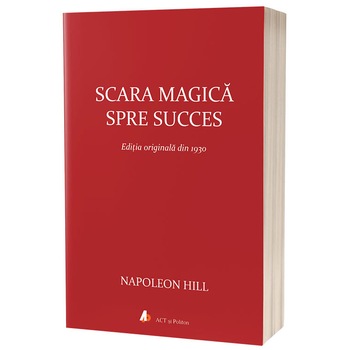 Scara magica spre succes, Napoleon Hill Scara magica spre succes, Napoleon Hill