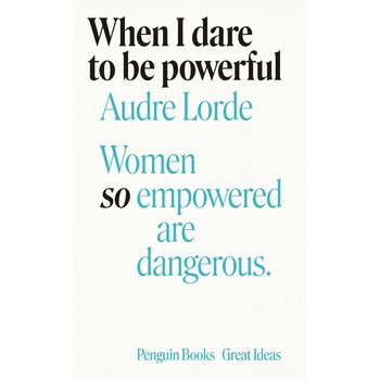 When I Dare to Be Powerful - Audre Lorde, ed 2020 When I Dare to Be Powerful - Audre Lorde, ed 2020