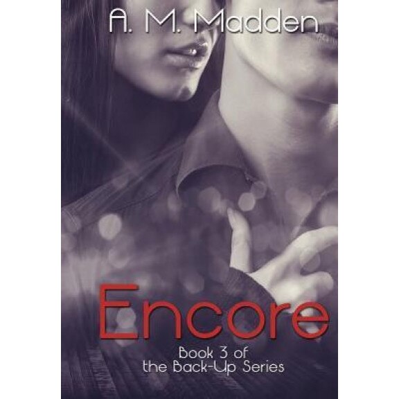 Encore (Book 3 of the Back-Up Series), A. M. Madden (Author)