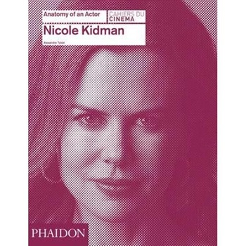 Nicole Kidman: Anatomy of an Actor Nicole Kidman: Anatomy of an Actor