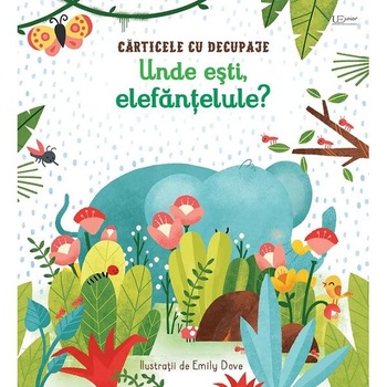Unde esti, elefantelule? Carticele cu decupaje - Emily Dove Unde esti, elefantelule? Carticele cu decupaje - Emily Dove
