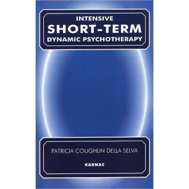Intensive Short-Term Dynamic Psychotherapy: Theory and Technique de Patricia Coughlin Della Selva