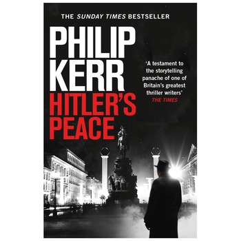 Hitler's Peace: gripping alternative history thriller from a global bestseller - Philip Kerr Hitler's Peace: gripping alternative history thriller from a global bestseller - Philip Kerr