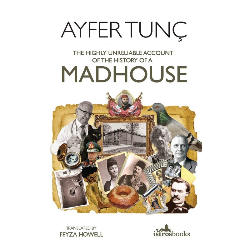 Highly Unreliable Account of the History of a Madhouse - Ayfer Tunc