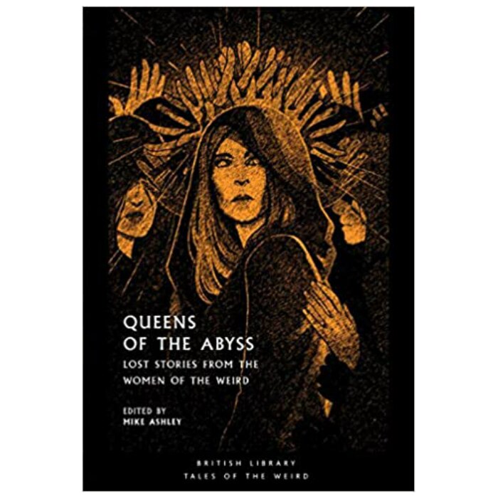 Queens of the Abyss: Lost Stories from the Women of the Weird (British Library Tales of the Weird) - Mike Ashley