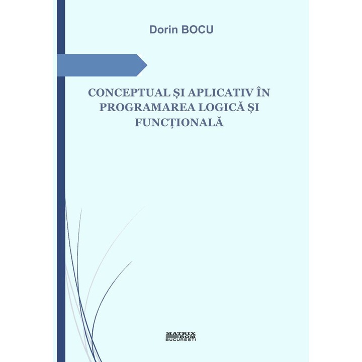 Conceptual si aplicativ in programarea logica si functionala, Dorin Bocu