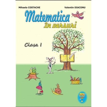 Matematica in versuri - Clasa 1 - Mihaela Costache, Valentin Diaconu Matematica in versuri - Clasa 1 - Mihaela Costache, Valentin Diaconu