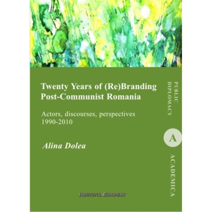 Twenty Years Of (re)branding Post-communist Romania - Alina Dolea
