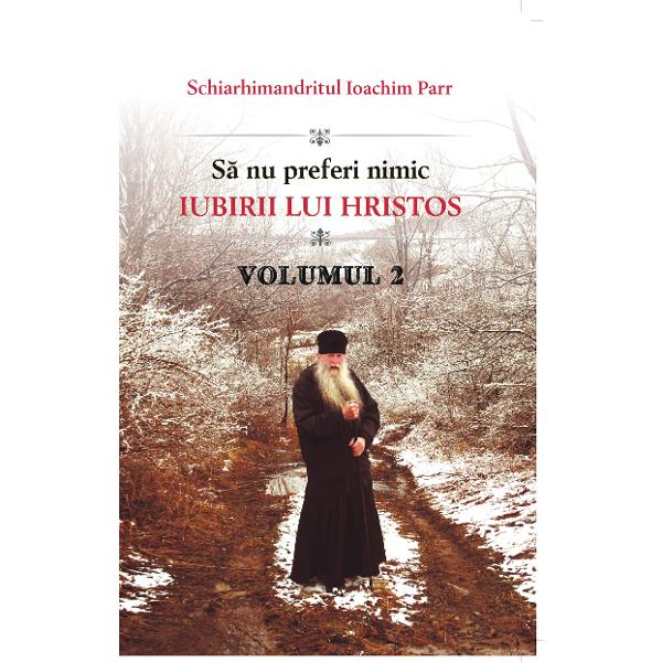 Sa nu preferi nimic iubirii lui Hristos Vol.2 - Ioachim Parr