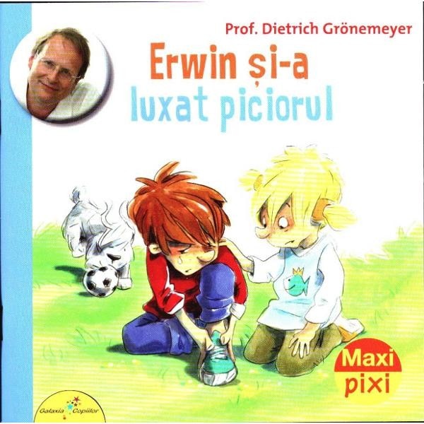 Maxi Pixi. Erwin si-a luxat piciorul - Prof. Dietrich Gronemeyer
