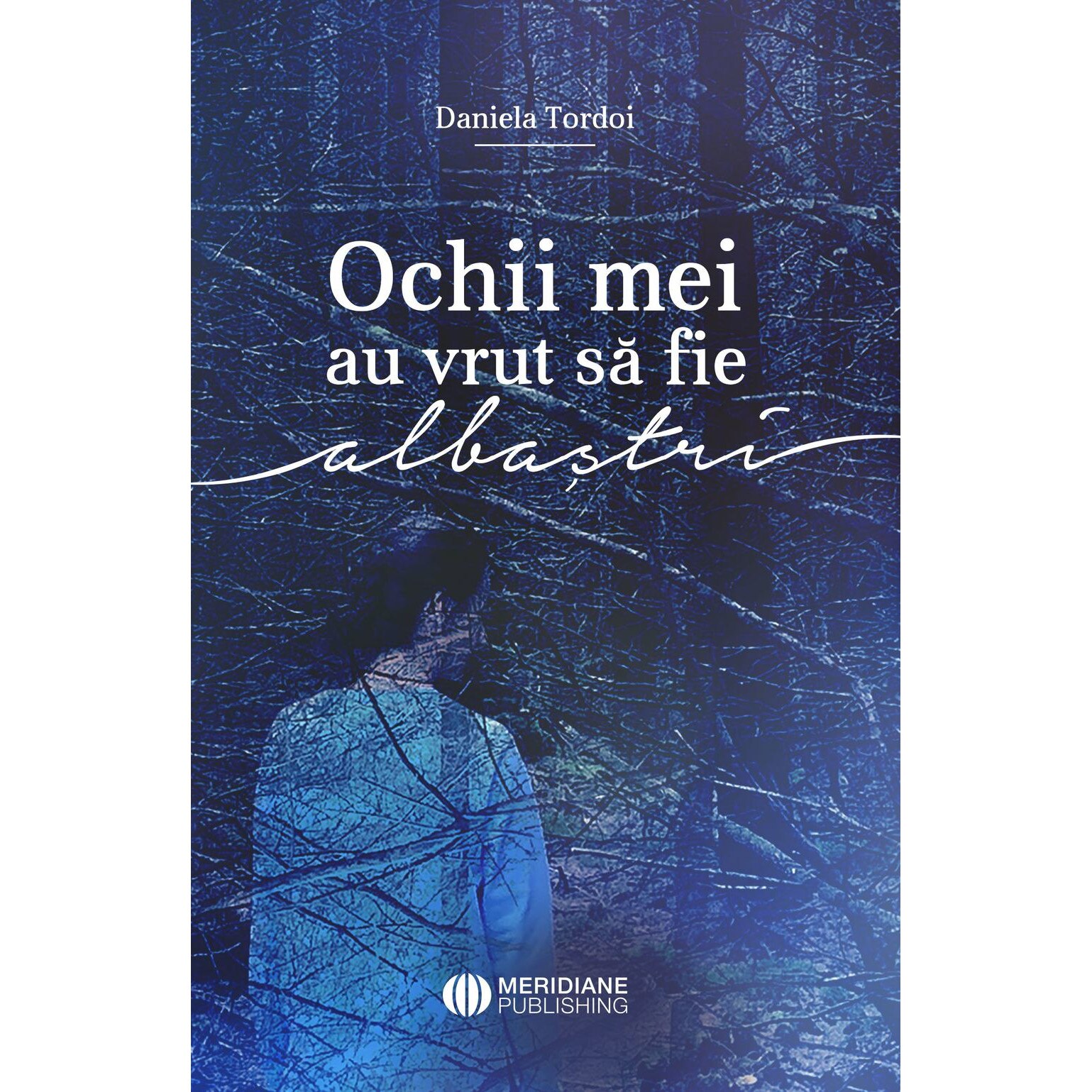 Ochii mei au vrut sa fie albastri - Daniela Tordoi